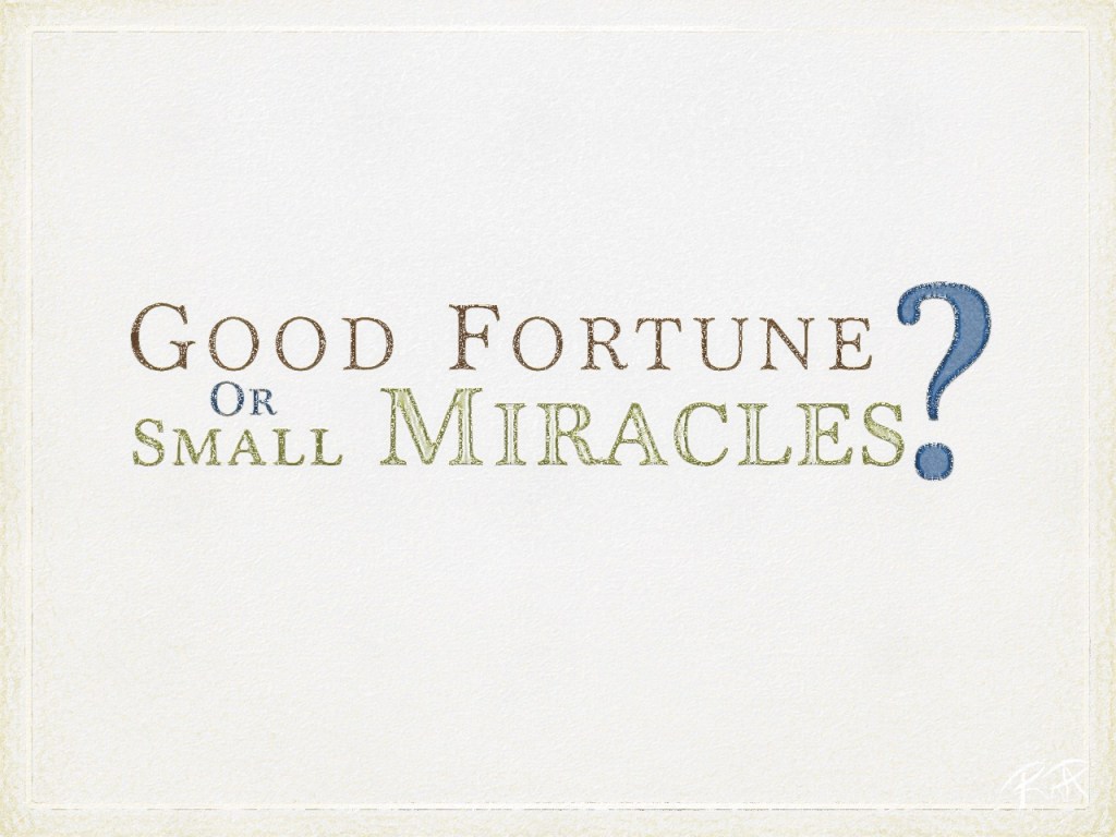 Good Fortune or Small&nbsp;Miracles?